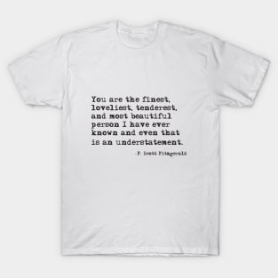 You are the finest person I have ever known T-Shirt